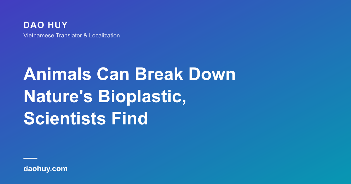 Animals Can Break Down Nature's Bioplastic, Scientists Find