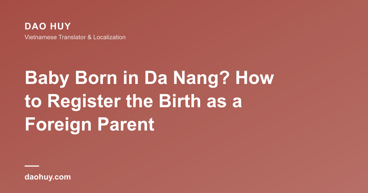Baby Born in Da Nang? How to Register the Birth as a Foreign Parent