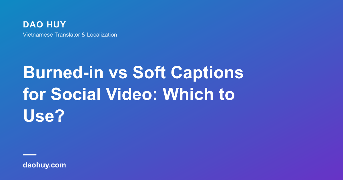 Phụ đề nhúng cứng hay phụ đề mềm cho video mạng xã hội?