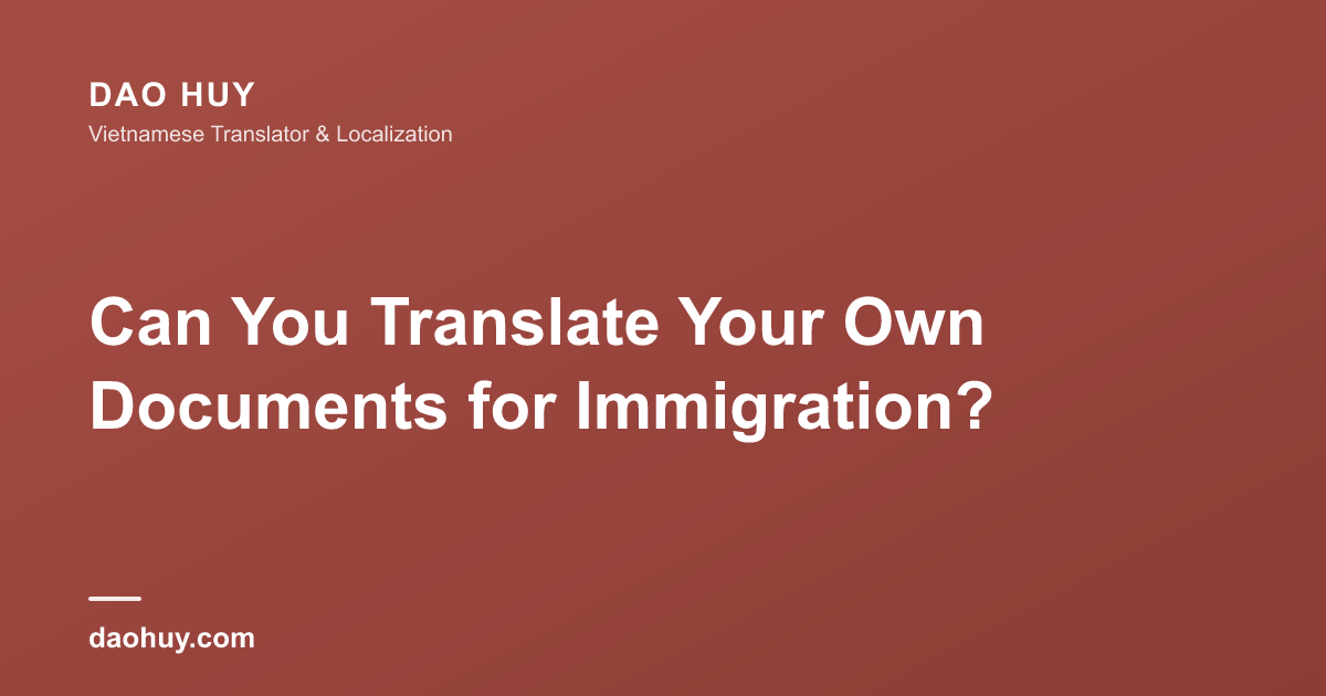Can You Translate Your Own Documents for Immigration?