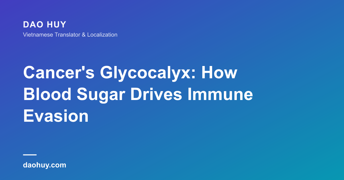 Cancer's Glycocalyx: How Blood Sugar Drives Immune Evasion