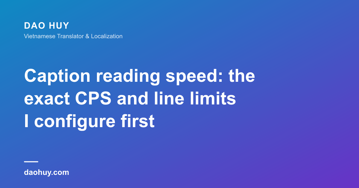 Caption reading speed: the exact CPS and line limits I configure first