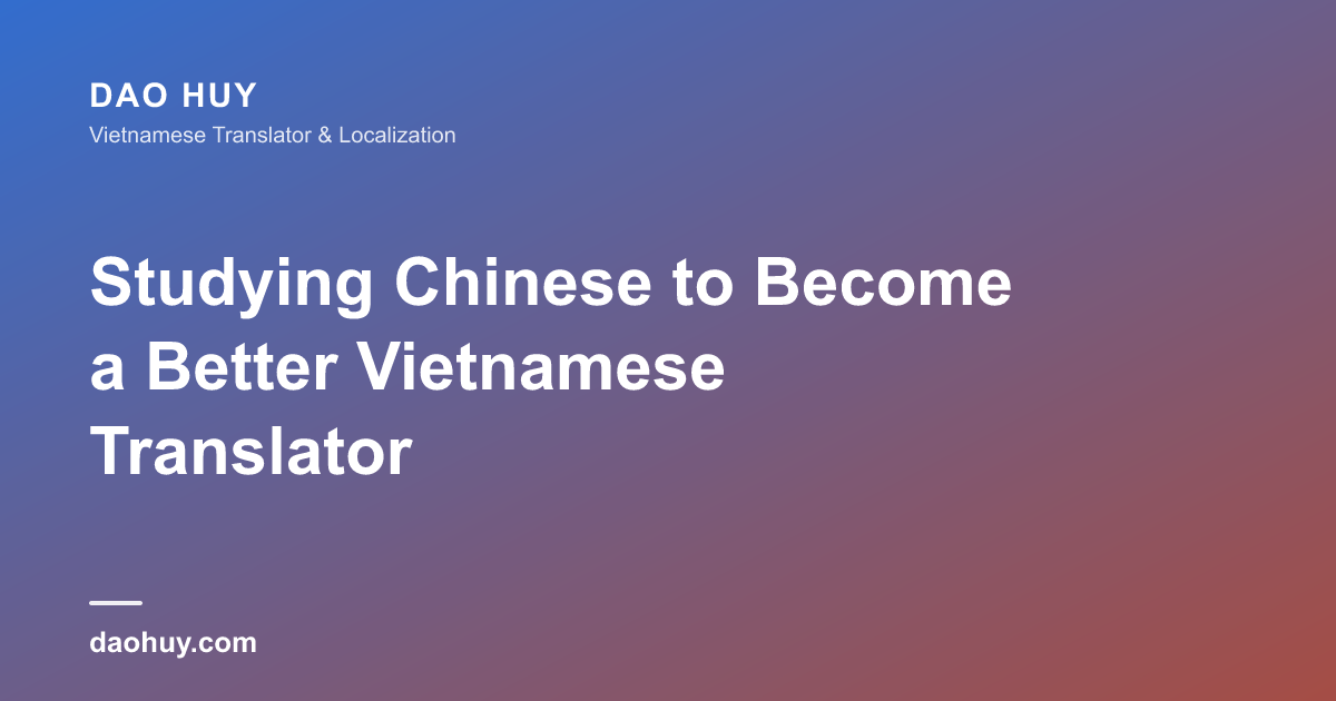 Học Tiếng Trung Để Trở Thành Dịch Giả Tiếng Việt Tốt Hơn