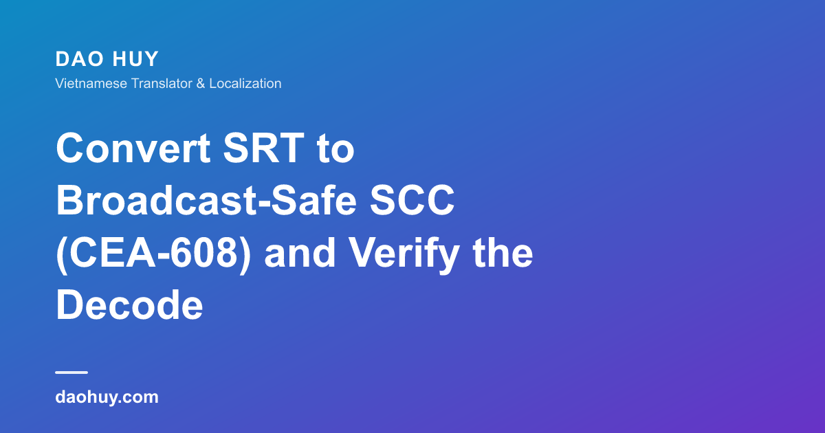 Cách chuyển SRT sang SCC (CEA-608) chuẩn broadcast và kiểm tra giải mã