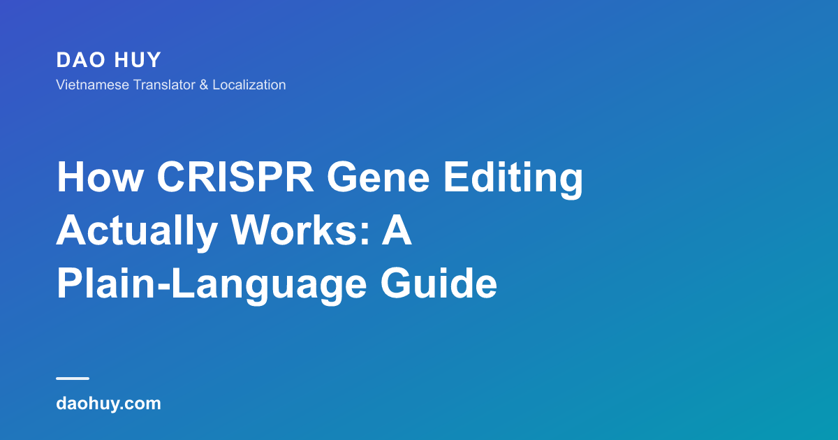 CRISPR基因编辑是如何工作的：通俗易懂的科学指南