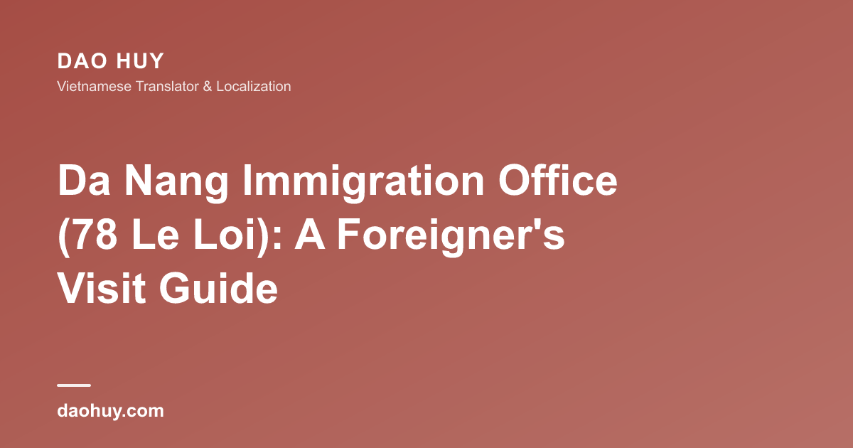 Da Nang Immigration Office (78 Le Loi): A Foreigner's Visit Guide