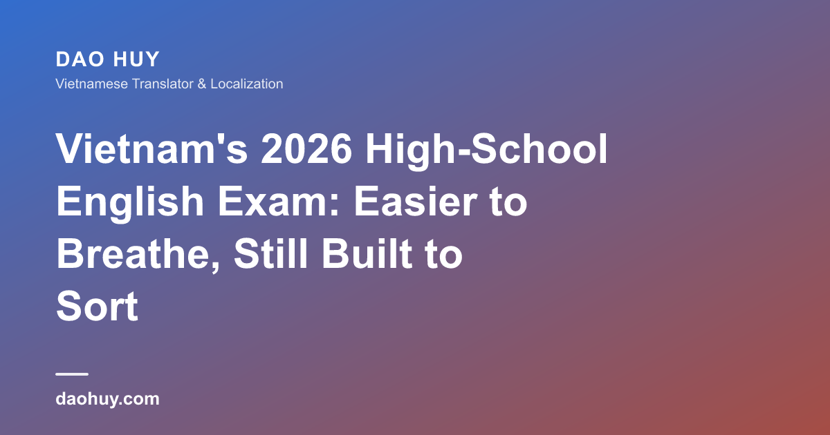 Vietnam's 2026 High-School English Exam: Easier to Breathe, Still Built to Sort