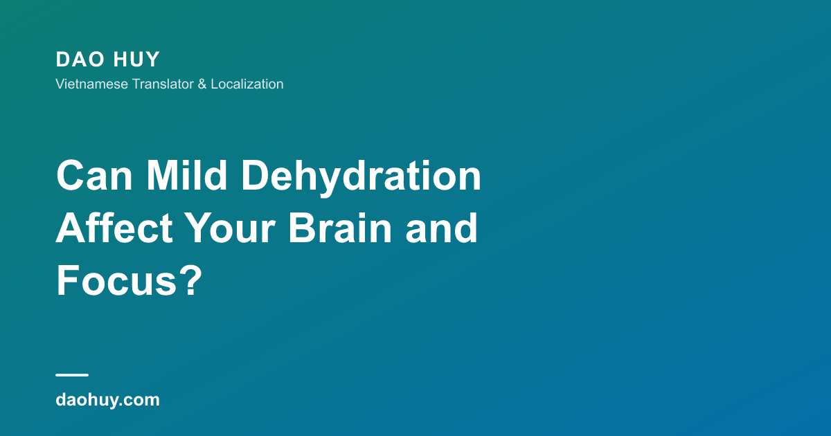 Can Mild Dehydration Affect Your Brain and Focus?