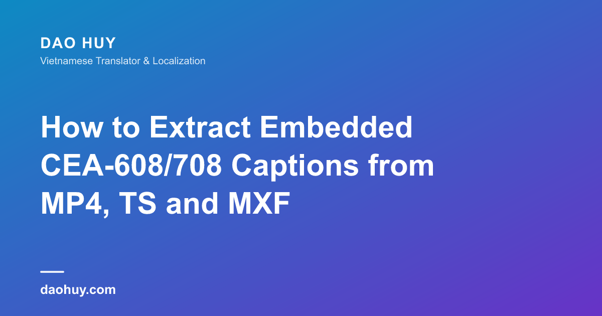 How to Extract Embedded CEA-608/708 Captions from MP4, TS and MXF