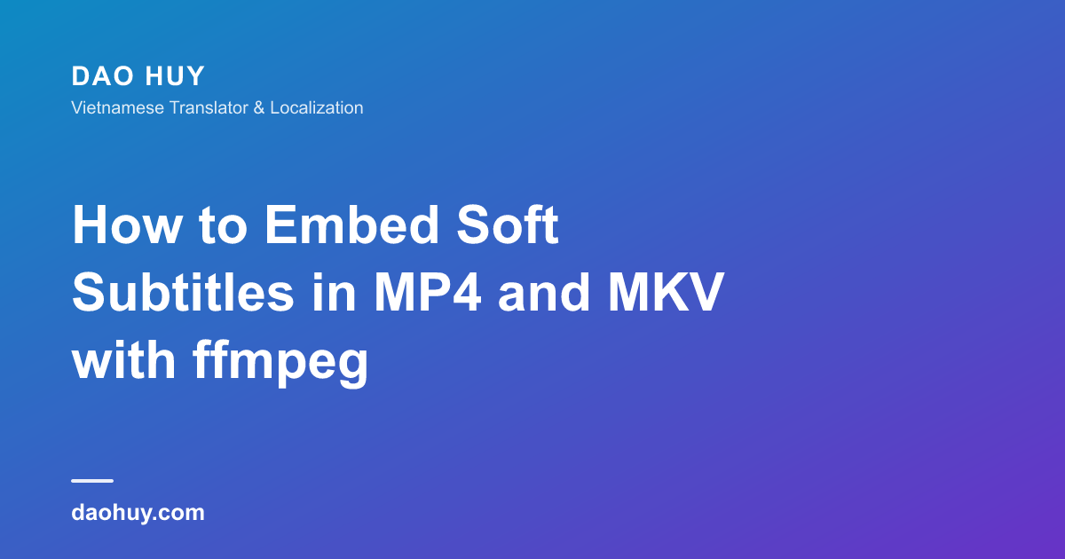 How to Embed Soft Subtitles in MP4 and MKV with ffmpeg