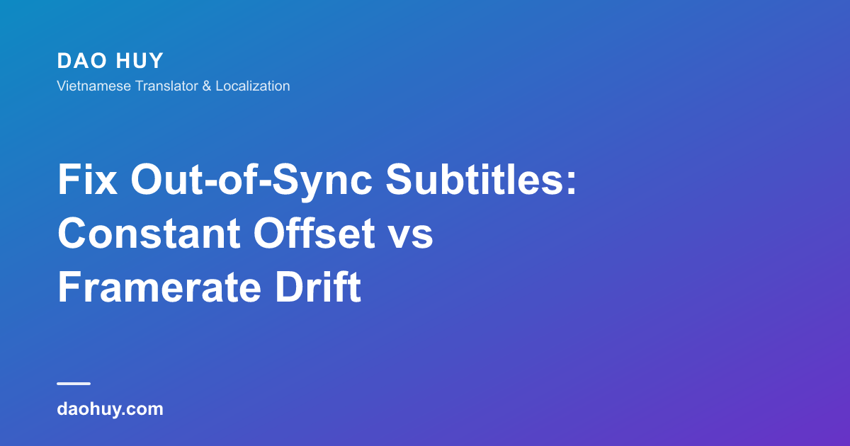 Fix Out-of-Sync Subtitles: Constant Offset vs Framerate Drift