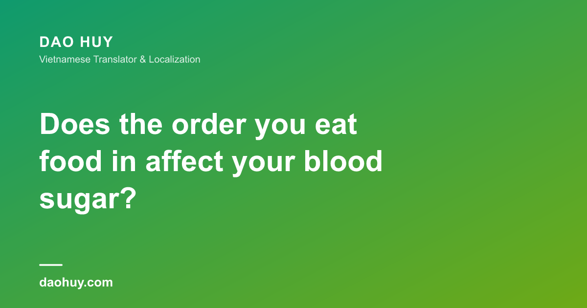 Does the order you eat food in affect your blood sugar?