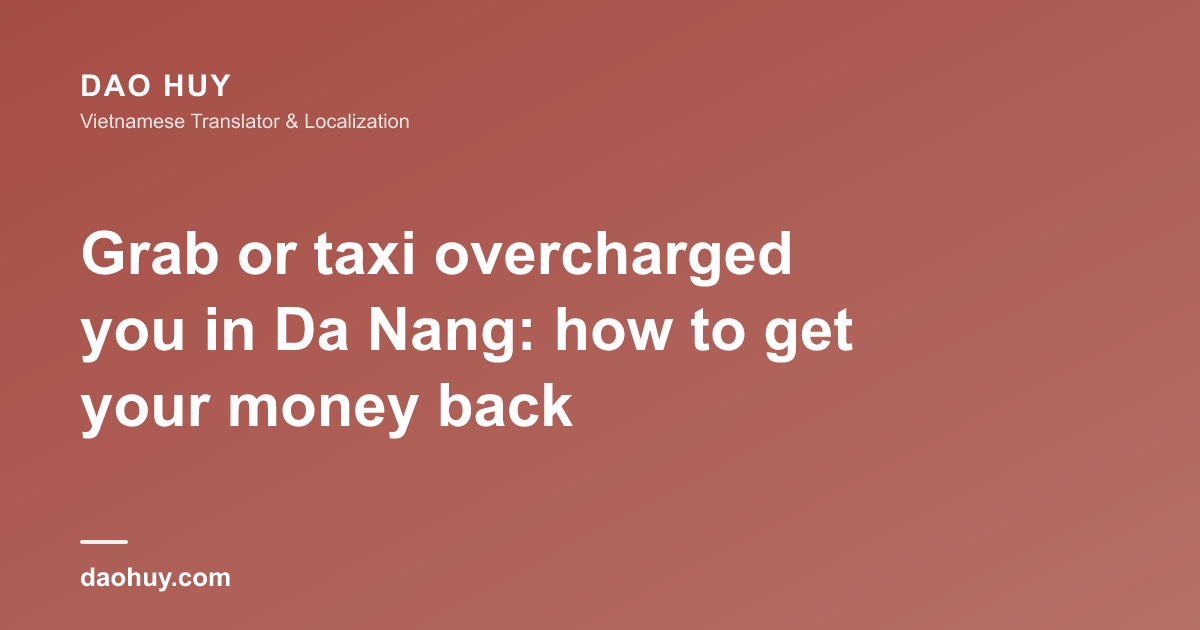 Grab or taxi overcharged you in Da Nang: how to get your money back