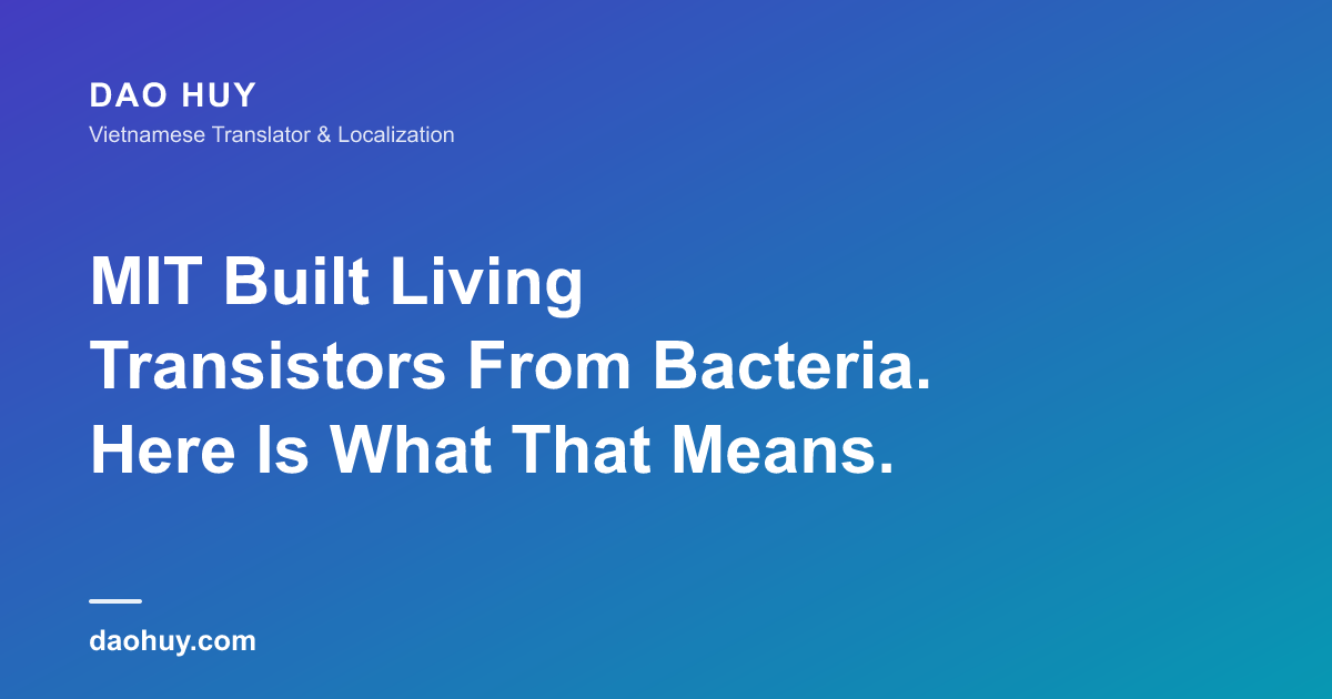 MIT Built Living Transistors From Bacteria. Here Is What That Means.