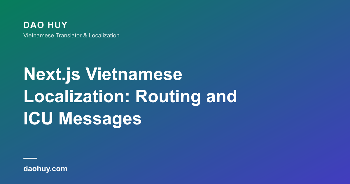 Bản địa hóa ứng dụng Next.js sang tiếng Việt: định tuyến và ICU