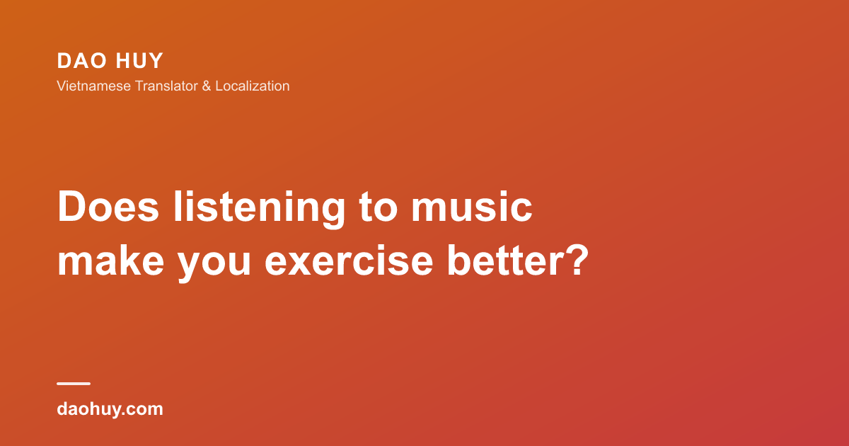Does listening to music make you exercise better?