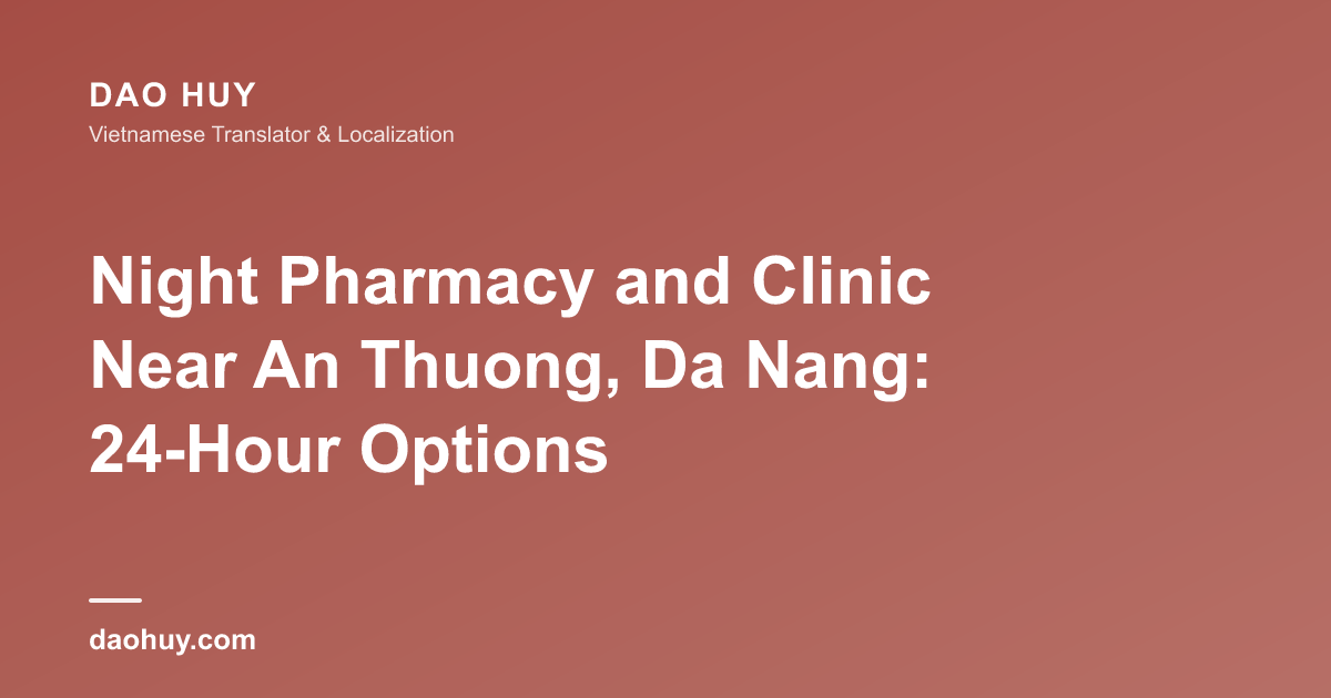Nhà thuốc và phòng khám đêm gần An Thượng Đà Nẵng: Các lựa chọn 24/7