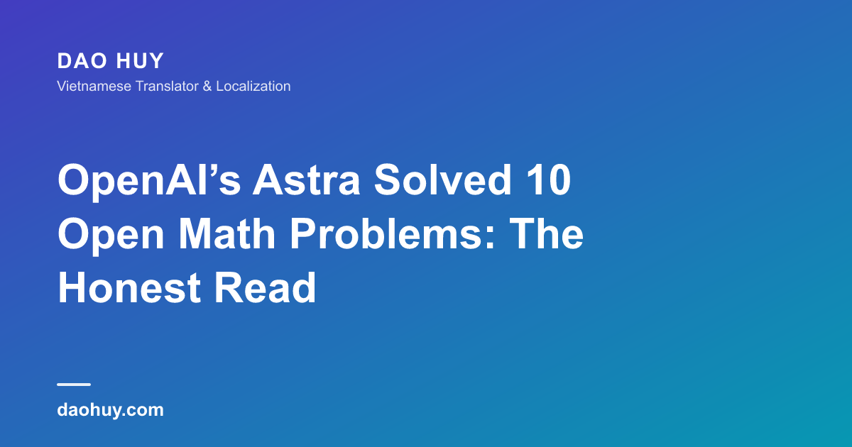 OpenAI’s Astra Solved 10 Open Math Problems: The Honest Read