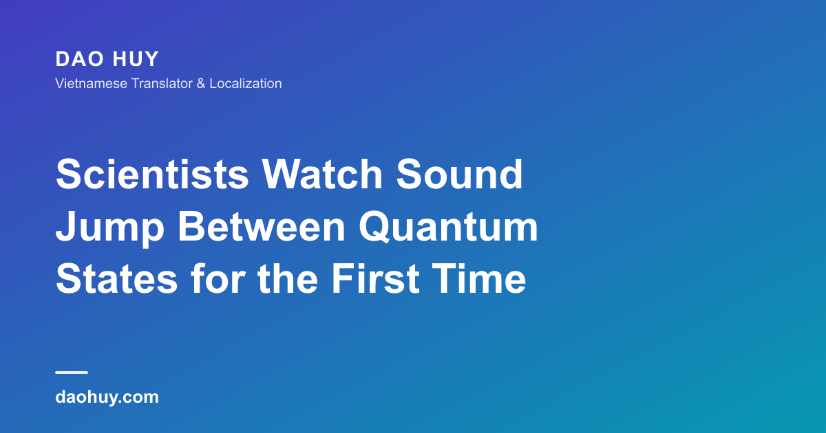 Scientists Watch Sound Jump Between Quantum States for the First Time
