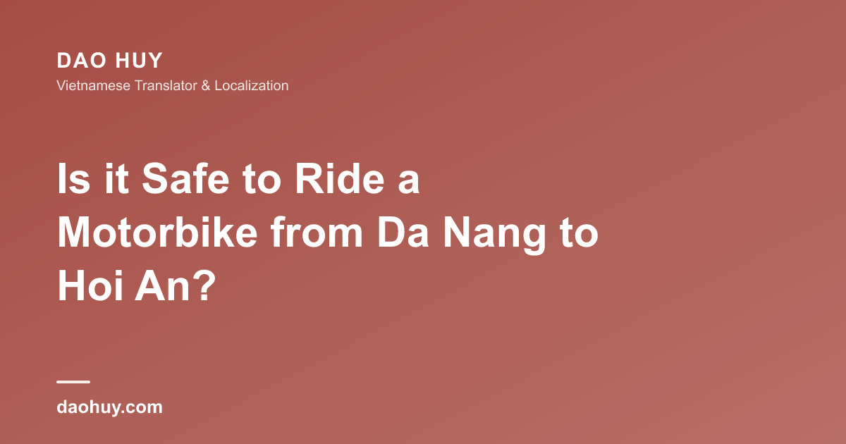 Đi Xe Máy Từ Đà Nẵng Đến Hội An Có An Toàn Không?