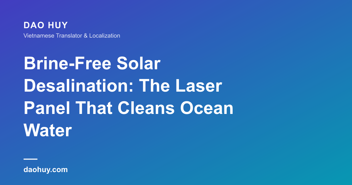 Brine-Free Solar Desalination: The Laser Panel That Cleans Ocean Water