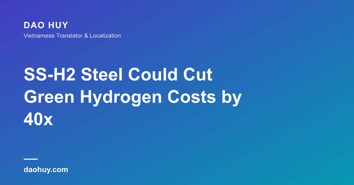SS-H2 Steel Could Cut Green Hydrogen Costs by 40x