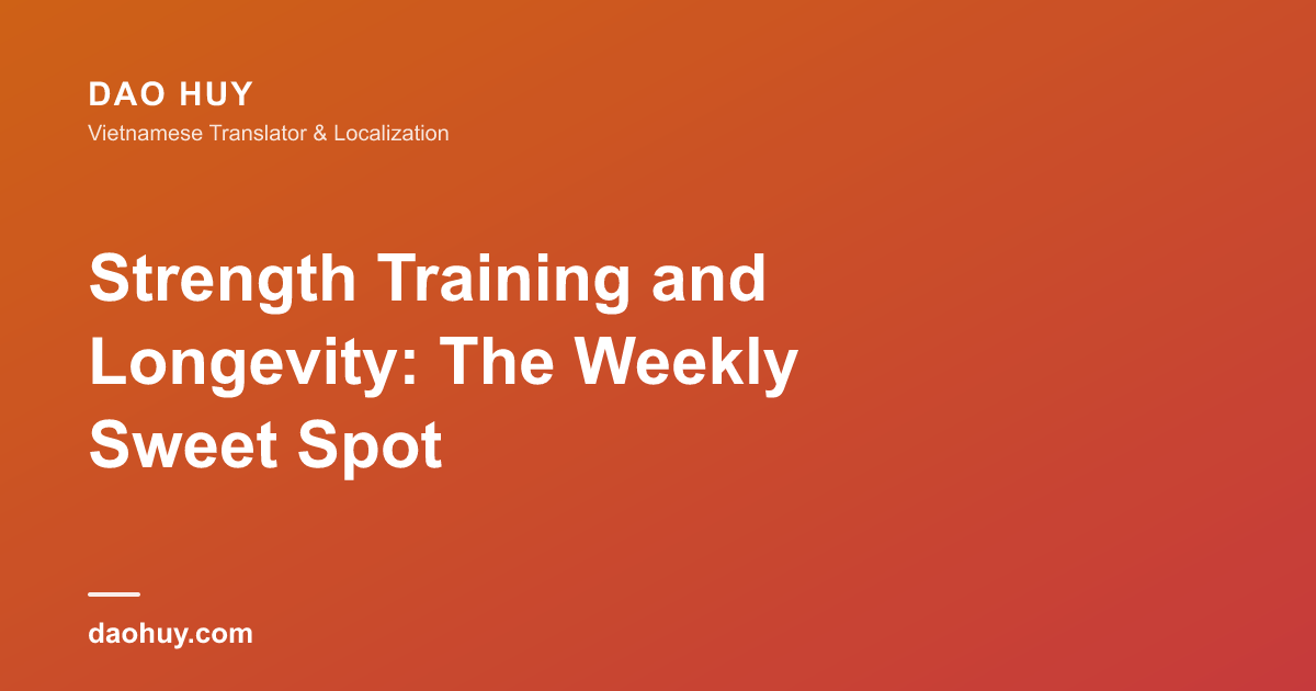 Strength Training and Longevity: The Weekly Sweet Spot