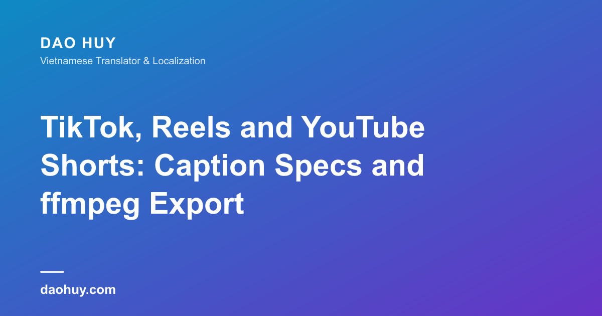 Caption TikTok, Reels và YouTube Shorts: Specs và Export ffmpeg