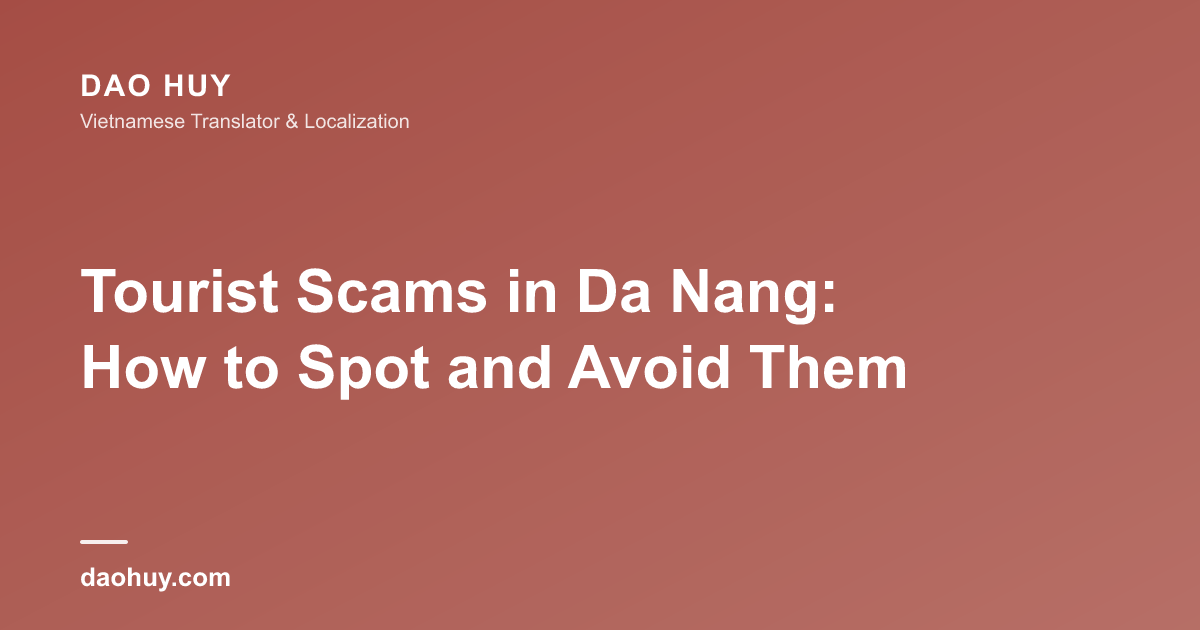 Tourist Scams in Da Nang: How to Spot and Avoid Them