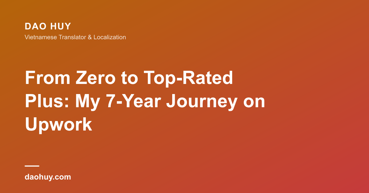 Từ con số không đến Top-Rated Plus: Hành trình 7 năm trên Upwork
