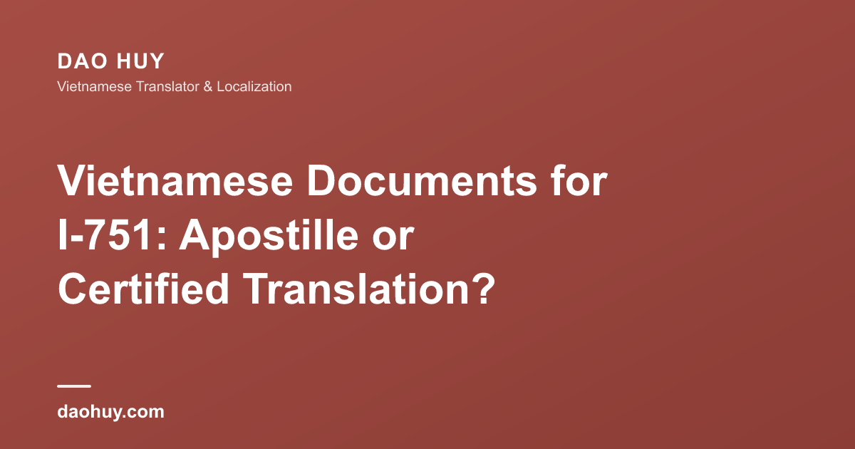 Vietnamese Documents for I-751: Apostille or Certified Translation?