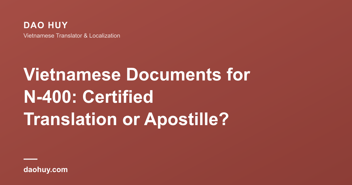 Tài liệu tiếng Việt cho N-400: dịch có chứng nhận hay apostille?