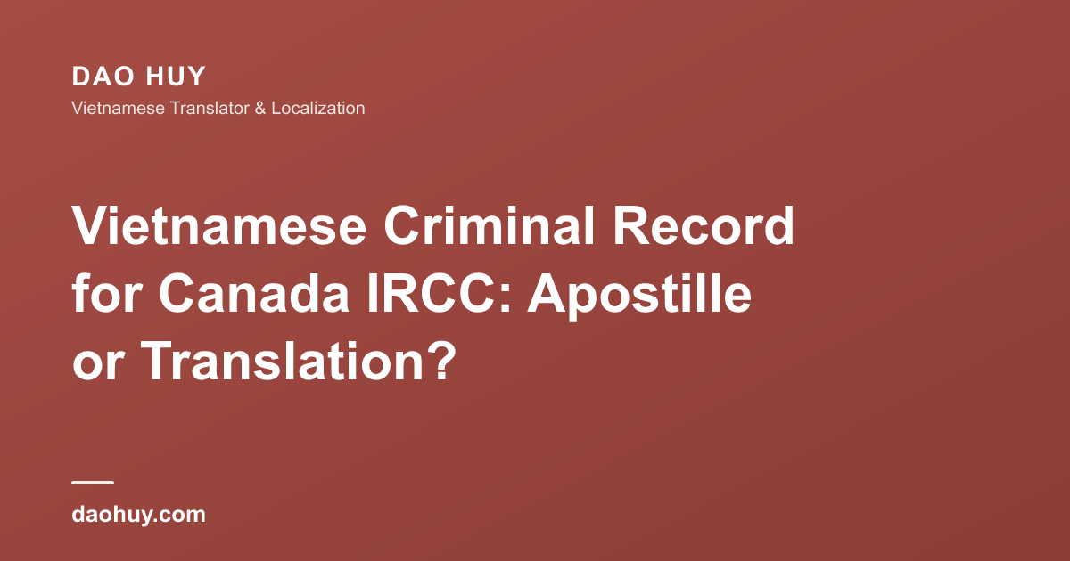 Lý lịch tư pháp nộp IRCC Canada: apostille hay bản dịch?