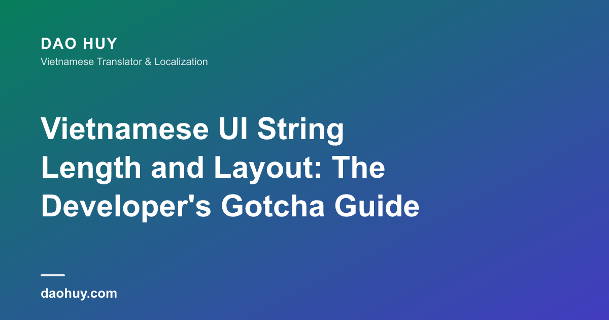 Vietnamese UI String Length and Layout: The Developer's Gotcha Guide