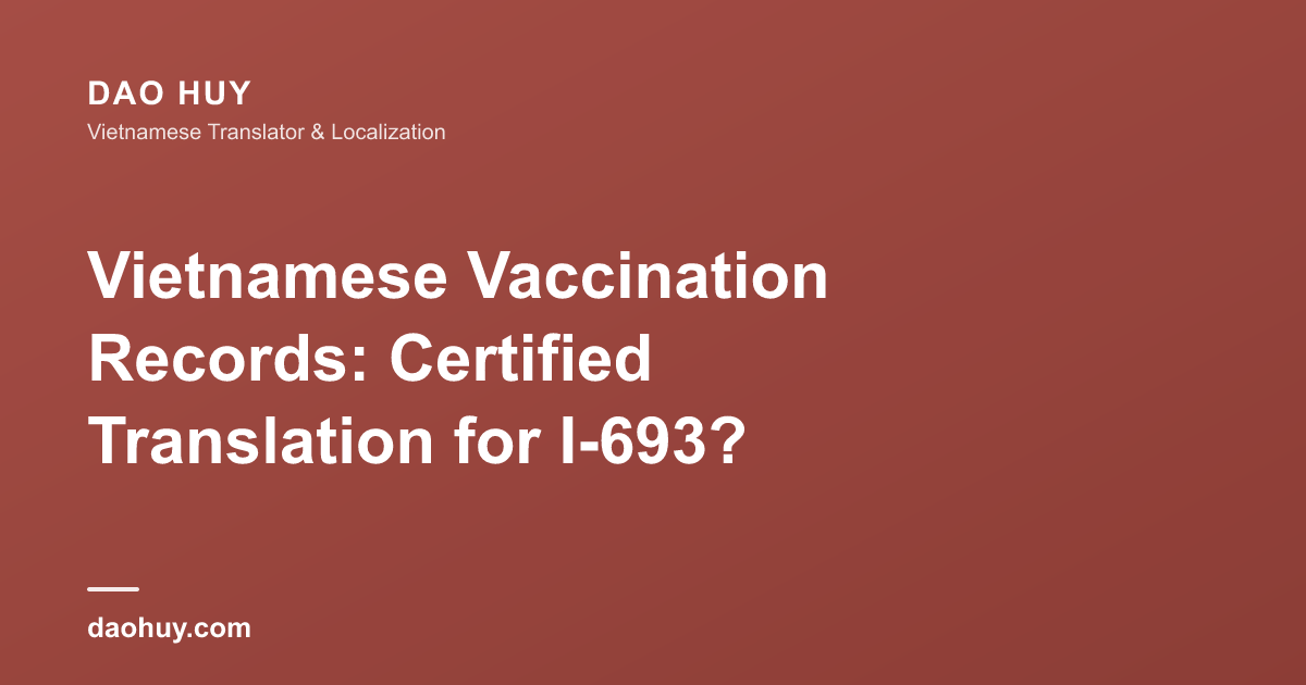 Vietnamese Vaccination Records: Certified Translation for I-693?