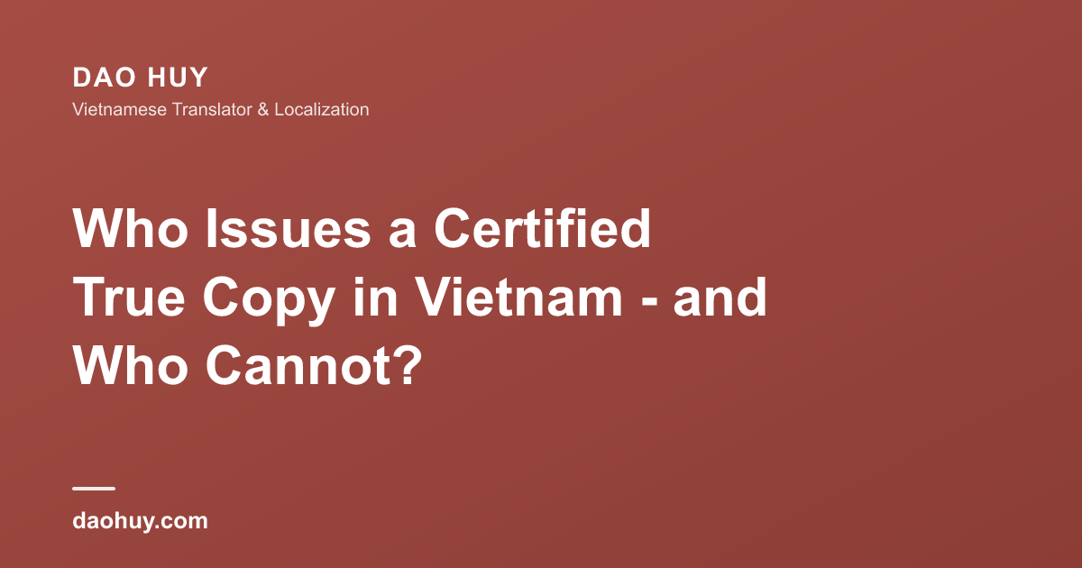 Who Issues a Certified True Copy in Vietnam - and Who Cannot?