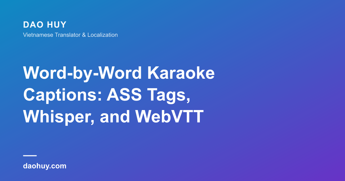 Phụ Đề Karaoke Từng Chữ: Thẻ ASS, Whisper và WebVTT